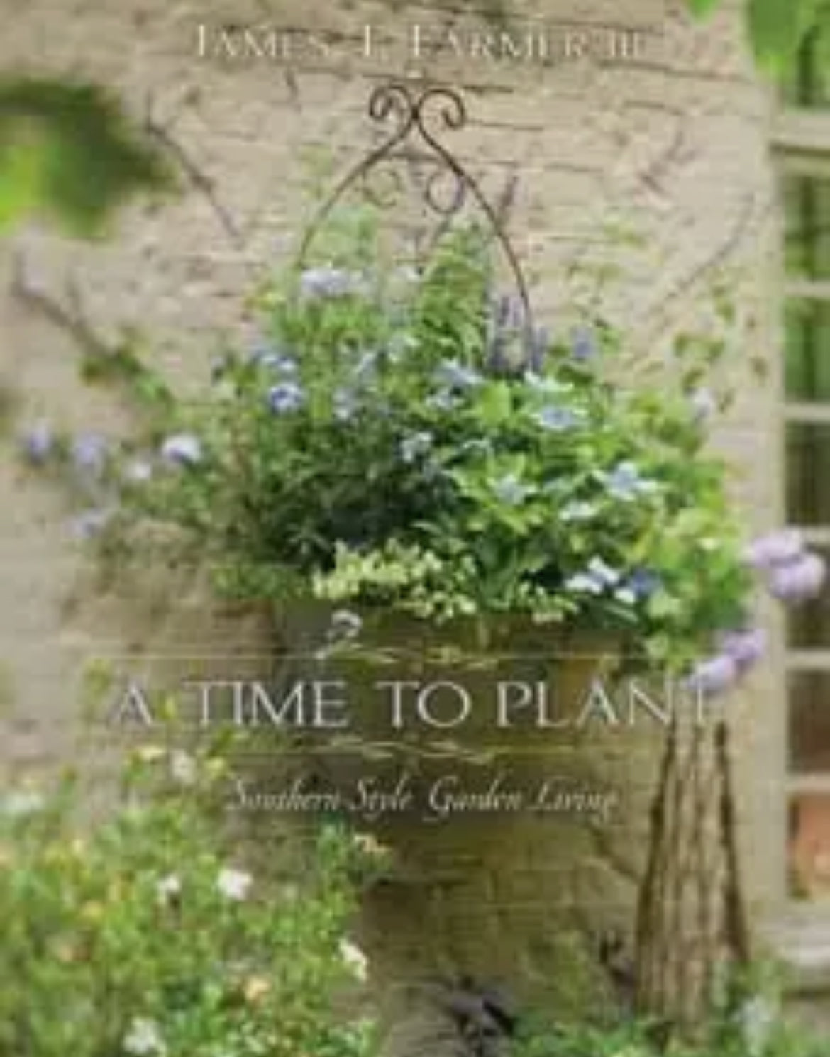 A Time To Plant: A Southern-Style Garden Living